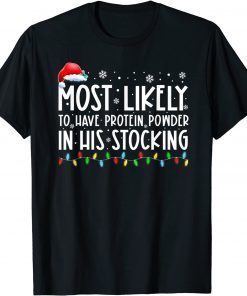 Most Likely To Have Protein Powder In His Stocking Christmas T-Shirt