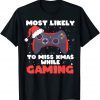 Most Likely To Miss Christmas While Gaming, Xmas Family Classic Shirt