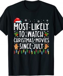 Most Likely To Watch Christmas Movies Since July Gift Shirt