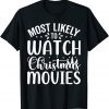Most Likely To Watch Christmas Movies Gift Shirt