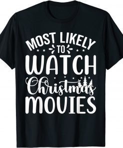 Most Likely To Watch Christmas Movies Gift Shirt