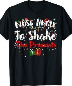Most Likely to Shake the Presents Matching Family Christmas Unisex Shirt
