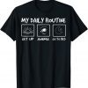 My Daily Routine Funny Get Up Anime Us 2021 Shirt