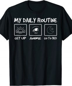 My Daily Routine Funny Get Up Anime Us 2021 Shirt