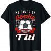 My Favorite Goalie Calls Me Titi Soccer Player Aunty Tia Gift T-Shirt