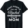 My Name Is Rachel But my Favorite people Call Me Mom T-Shirt