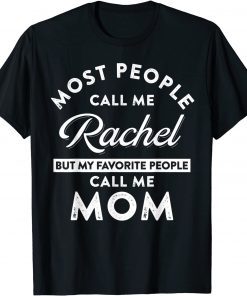 My Name Is Rachel But my Favorite people Call Me Mom T-Shirt