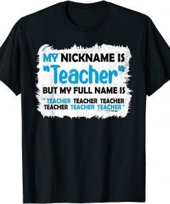 My Nickname Is Teacher But My Full Name Is Teacher Gift Shirt
