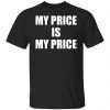 My price is my price Gift shirt
