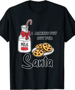 Naughty I Always Put Out for Santa Christmas Xmas Gift Shirt
