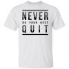 Never Do Your Best Quit Gift Shirt