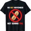 No Nut November Not Gonna Fail No Nut November Tee T-Shirt