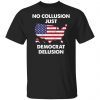 No collusion just democrat delusion Unisex Shirt