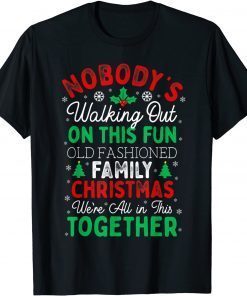 Nobody's Walking Out On This Fun Old Family Christmas Classic Shirt