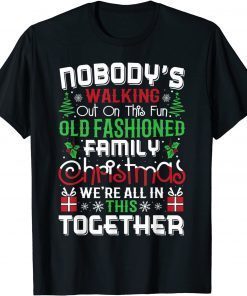 Nobody's Walking Out On This Fun Old Family Christmas Xmas Gift T-Shirt