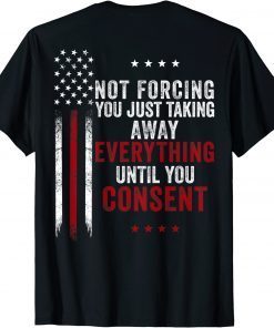 Not Forcing You Just Taking Away Everything 2021 Shirt