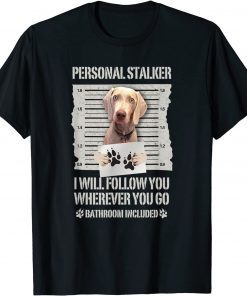 Personal Stalker Weimaraner Classic Shirt