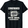 Political Statement Confirmed Virtue Signal Received Limited Shirt
