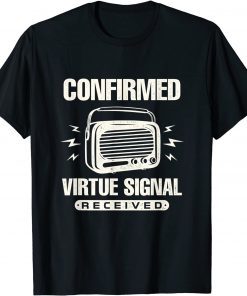 Political Statement Confirmed Virtue Signal Received Limited Shirt