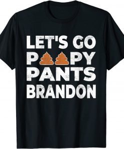 Poopy Pants Biden Poopy Pants Brandon Joe Lets Go Brandon Gift Shirt