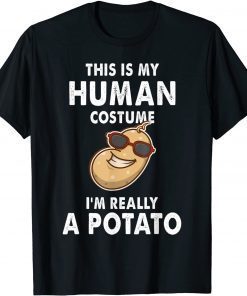 Potatoes This is My Human Costume I'm Really a Potato US 2021 Shirt