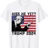 President Donald Trump Miss Me Yet Political 2024 Gift Shirt