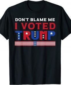 Pro Donald Trump Don't Blame Me I Voted Trump Gift Shirt