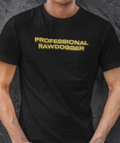 Professional Rawdogger Gift Shirt