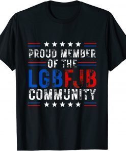 Proud Member Of LGBFJB Community Anti Biden Gift Shirt