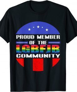 Proud Member Of LGBFJB Community, Anti Joe Biden Gift T-Shirt