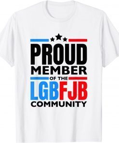 Proud Member Of The LgbFjb Community, Anti Joe Biden, Lgbfjb Gift Shirt