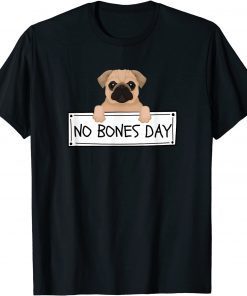 Pug It's a No Bones Day Gift Shirt