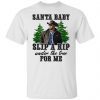 Rip Wheeler Santa Baby Slip A Rip Under The Tree For Me Unisex T-shirt