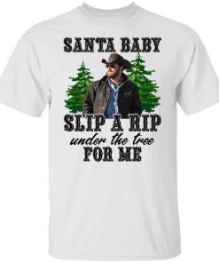 Rip Wheeler Santa Baby Slip A Rip Under The Tree For Me Unisex T-shirt