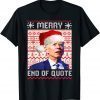 Santa Biden Merry End Of Quote Christmas Ugly Sweater T-Shirt