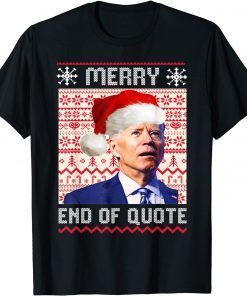 Santa Biden Merry End Of Quote Christmas Ugly Sweater T-Shirt