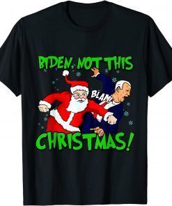 Santa Claus Blam Joe Biden Not this Christmas Ugly Xmas Unisex Shirt