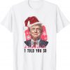Santa Trump It's Beginning To Look A Lot Like I Told You So Gift Shirt