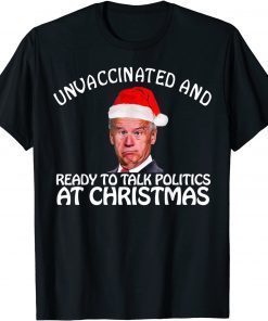 Santa Unvaccinated And Ready To Talk Politics At Christmas T-Shirt