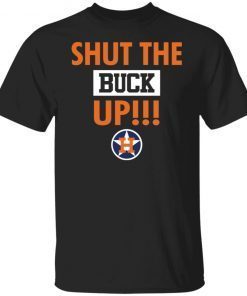 Shut The Buck Up Gift shirtShut The Buck Up Gift shirt