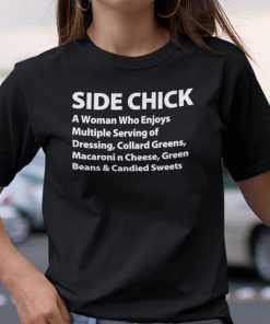 Side Chick A Woman Who Enjoys Multiple Serving Of Dressing Gift Shirt