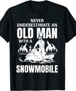 Snowmobile Never Underestimate An Oldman Winter Sports Gift Shirt
