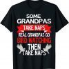 Some Grandpas Take Naps Real Grandpas Play Fishing T-Shirt
