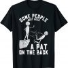 Some People Just Need A Pat On The Back Classic Shirt