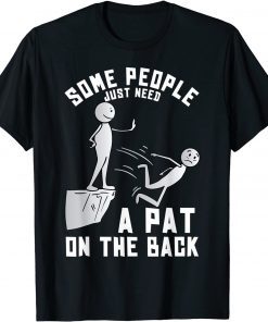 Some People Just Need A Pat On The Back Classic Shirt