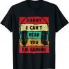 Sorry I Can't Hear You I'm Gaming Classic ShirtSorry I Can't Hear You I'm Gaming Classic Shirt