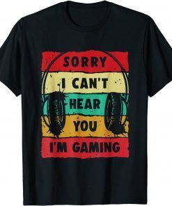Sorry I Can't Hear You I'm Gaming Classic ShirtSorry I Can't Hear You I'm Gaming Classic Shirt