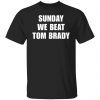 Sunday we beat Tom brady Gift T-shirt