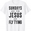 Sundays Are For Jesus & Fly Tying Gift T-ShirtSundays Are For Jesus & Fly Tying Gift T-Shirt