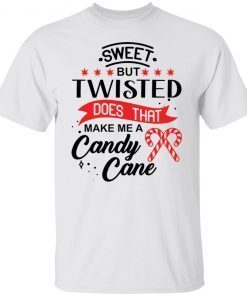 Sweet but twisted does that make me a candy cane Unisex shirt